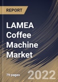 LAMEA Coffee Machine Market Size, Share & Industry Trends Analysis Report By Application (Commercial and Residential), By Product (Drip Filter, Pod/Capsule, Espresso and Bean-to-Cup), By Country and Growth Forecast, 2022 - 2028- Product Image