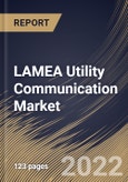 LAMEA Utility Communication Market Size, Share & Industry Trends Analysis Report By Component, By Utility Type (Public and Private), By Application, By Technology (Wired and Wireless), By End-user, By Country and Growth Forecast, 2022 - 2028- Product Image