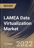LAMEA Data Virtualization Market Size, Share & Industry Trends Analysis Report By Component (Solution and Services), By Deployment Mode (On-premises and Cloud), By Organization Size, By Vertical, By Country and Growth Forecast, 2022 - 2028- Product Image