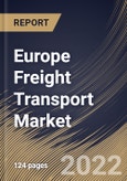 Europe Freight Transport Market Size, Share & Industry Trends Analysis Report By Offering (Services and Solution), By Mode of Transport (Roadways, Railways and Seaways & Airways), By Vertical, By Country and Growth Forecast, 2022 - 2028- Product Image