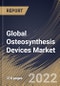 Global Osteosynthesis Devices Market Size, Share & Industry Trends Analysis Report By Type, By Material (Nondegradable and Degradable), By Fracture Type, By Regional Outlook and Forecast, 2022 - 2028 - Product Image