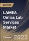LAMEA Omics Lab Services Market Size, Share & Industry Trends Analysis Report By Business (Diagnostic Labs, Research Institutes, and Hospitals), By End Use, By Type, By Product, By Frequency of Service, By Country and Growth Forecast, 2022 - 2028 - Product Thumbnail Image