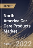 North America Car Care Products Market Size, Share & Industry Trends Analysis Report By Solvent (Water-based and Foam-based), By Application, By Product Type, By Vehicle Type, By Distribution Channel, By Country and Growth Forecast, 2022 - 2028- Product Image