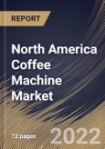 North America Coffee Machine Market Size, Share & Industry Trends Analysis Report By Application (Commercial and Residential), By Product (Drip Filter, Pod/Capsule, Espresso and Bean-to-Cup), By Country and Growth Forecast, 2022 - 2028- Product Image
