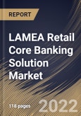 LAMEA Retail Core Banking Solution Market Size, Share & Industry Trends Analysis Report By Component, By Deployment Mode (Cloud and On-premise), By Organization Size (Large Enterprises and SMEs), By Application, By Country and Growth Forecast, 2022 - 2028- Product Image