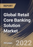 Global Retail Core Banking Solution Market Size, Share & Industry Trends Analysis Report By Component, By Deployment Mode (Cloud and On-premise), By Organization Size (Large Enterprises and SMEs), By Application, By Regional Outlook and Forecast, 2022 - 2028- Product Image