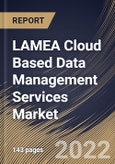 LAMEA Cloud Based Data Management Services Market Size, Share & Industry Trends Analysis Report By Service Type, By Service Model, By Deployment Mode (Public Cloud, Private Cloud and Others), By Vertical, By Country and Growth Forecast, 2022 - 2028- Product Image