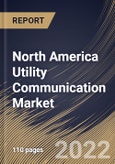 North America Utility Communication Market Size, Share & Industry Trends Analysis Report By Component, By Utility Type (Public and Private), By Application, By Technology (Wired and Wireless), By End-user, By Country and Growth Forecast, 2022 - 2028- Product Image