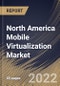 North America Mobile Virtualization Market Size, Share & Industry Trends Analysis Report By Technology (Hypervisor and Application Containers), By Organization Size (Large Enterprises and SMEs), By Vertical, By Country and Growth Forecast, 2022 - 2028 - Product Thumbnail Image