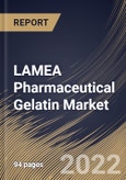 LAMEA Pharmaceutical Gelatin Market Size, Share & Industry Trends Analysis Report By Type (Type B and Type A), By Source (Porcine, Bovine Skin, Bovine Bone, Marine, and Poultry), By Function, By Application, By Country and Growth Forecast, 2022 - 2028- Product Image