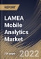 LAMEA Mobile Analytics Market Size, Share & Industry Trends Analysis Report By Component, By Application, By Organization Size (Large Enterprises and Small & Medium Enterprises (SMEs)), By End-use, By Country and Growth Forecast, 2022 - 2028 - Product Thumbnail Image