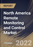 North America Remote Monitoring and Control Market Size, Share & Industry Trends Analysis Report By Industry, By Component, By Country and Growth Forecast, 2022 - 2028- Product Image