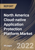 North America Cloud-native Application Protection Platform Market Size, Share & Industry Trends Analysis Report By Offering, By Cloud Type, By Organization Size, By Vertical, By Country and Growth Forecast, 2022 - 2028- Product Image