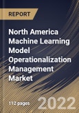 North America Machine Learning Model Operationalization Management Market Size, Share & Industry Trends Analysis Report By Component, By Vertical, By Organization size, By Deployment Mode, By Country and Growth Forecast, 2022 - 2028- Product Image