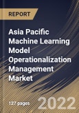 Asia Pacific Machine Learning Model Operationalization Management Market Size, Share & Industry Trends Analysis Report By Component, By Vertical, By Organization size, By Deployment Mode, By Country and Growth Forecast, 2022 - 2028- Product Image