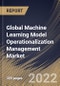 Global Machine Learning Model Operationalization Management Market Size, Share & Industry Trends Analysis Report By Component, By Vertical, By Organization size, By Deployment Mode, By Regional Outlook and Forecast, 2022 - 2028 - Product Image