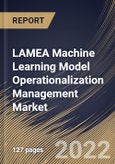LAMEA Machine Learning Model Operationalization Management Market Size, Share & Industry Trends Analysis Report By Component, By Vertical, By Organization size, By Deployment Mode, By Country and Growth Forecast, 2022 - 2028- Product Image