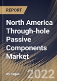 North America Through-hole Passive Components Market Size, Share & Industry Trends Analysis Report By Leads Model (Axial and Radial), By Application, By Component (Capacitors, Resistors, Inductors, Sensors, Diodes, Transducers), By Country and Growth Forecast, 2022 - 2028- Product Image