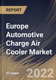 Europe Automotive Charge Air Cooler Market Size, Share & Industry Trends Analysis Report By Product Type, By Fuel Type, By Vehicle Type, By Design Type (Fin & Tube and Bar & Plate), By Position Type (Standalone and Integrated), By Country and Growth Forecast, 2022 - 2028- Product Image