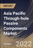 Asia Pacific Through-hole Passive Components Market Size, Share & Industry Trends Analysis Report By Leads Model (Axial and Radial), By Application, By Component (Capacitors, Resistors, Inductors, Sensors, Diodes, Transducers), By Country and Growth Forecast, 2022 - 2028- Product Image
