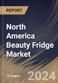 North America Beauty Fridge Market Size, Share & Trends Analysis Report By Distribution Channel (Offline, and Online), By Capacity, By Country and Growth Forecast, 2024 - 2031- Product Image
