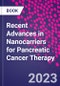 Recent Advances in Nanocarriers for Pancreatic Cancer Therapy - Product Image
