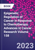 Epigenetic Regulation of Cancer in Response to Chemotherapy. Advances in Cancer Research Volume 158- Product Image