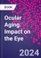 Ocular Aging. Impact on the Eye - Product Image