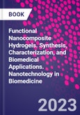 Functional Nanocomposite Hydrogels. Synthesis, Characterization, and Biomedical Applications. Nanotechnology in Biomedicine- Product Image