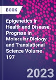Epigenetics in Health and Disease. Progress in Molecular Biology and Translational Science Volume 197- Product Image