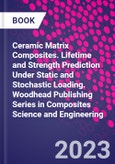 Ceramic Matrix Composites. Lifetime and Strength Prediction Under Static and Stochastic Loading. Woodhead Publishing Series in Composites Science and Engineering- Product Image