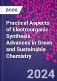Practical Aspects of Electroorganic Synthesis. Advances in Green and Sustainable Chemistry- Product Image