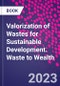 Valorization of Wastes for Sustainable Development. Waste to Wealth - Product Thumbnail Image