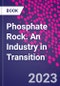 Phosphate Rock. An Industry in Transition - Product Thumbnail Image