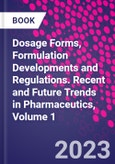 Dosage Forms, Formulation Developments and Regulations. Recent and Future Trends in Pharmaceutics, Volume 1- Product Image