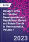 Dosage Forms, Formulation Developments and Regulations. Recent and Future Trends in Pharmaceutics, Volume 1 - Product Image