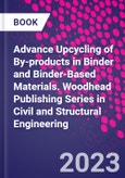 Advance Upcycling of By-products in Binder and Binder-Based Materials. Woodhead Publishing Series in Civil and Structural Engineering- Product Image