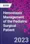Hemostasis Management of the Pediatric Surgical Patient - Product Thumbnail Image