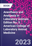 Anesthesia and Analgesia in Laboratory Animals. Edition No. 3. American College of Laboratory Animal Medicine- Product Image