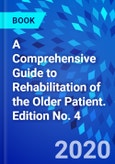 A Comprehensive Guide to Rehabilitation of the Older Patient. Edition No. 4- Product Image