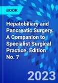 Hepatobiliary and Pancreatic Surgery. A Companion to Specialist Surgical Practice. Edition No. 7- Product Image
