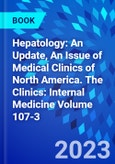 Hepatology: An Update, An Issue of Medical Clinics of North America. The Clinics: Internal Medicine Volume 107-3- Product Image