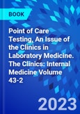 Point of Care Testing, An Issue of the Clinics in Laboratory Medicine. The Clinics: Internal Medicine Volume 43-2- Product Image