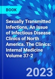 Sexually Transmitted Infections, An Issue of Infectious Disease Clinics of North America. The Clinics: Internal Medicine Volume 37-2- Product Image