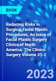 Reducing Risks in Surgical Facial Plastic Procedures, An Issue of Facial Plastic Surgery Clinics of North America. The Clinics: Surgery Volume 31-2- Product Image