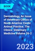 Dermatology, An Issue of Veterinary Clinics of North America: Exotic Animal Practice. The Clinics: Veterinary Medicine Volume 26-2- Product Image
