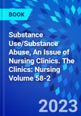 Substance Use/Substance Abuse, An Issue of Nursing Clinics. The Clinics: Nursing Volume 58-2- Product Image