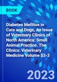 Diabetes Mellitus in Cats and Dogs, An Issue of Veterinary Clinics of North America: Small Animal Practice. The Clinics: Veterinary Medicine Volume 53-3- Product Image