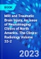 MRI and Traumatic Brain Injury, An Issue of Neuroimaging Clinics of North America. The Clinics: Radiology Volume 33-2 - Product Image