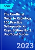 The Unofficial Guide to Radiology: 100 Practice Orthopaedic X-rays. Edition No. 2. Unofficial Guides- Product Image